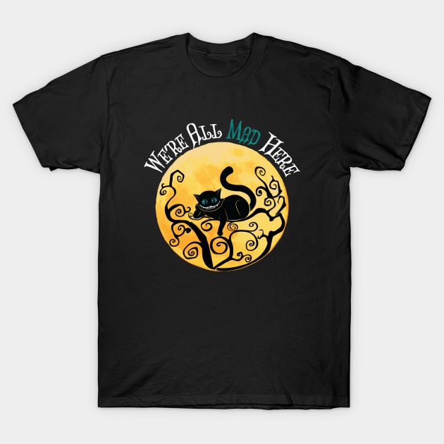 We're All Mad Here - Cheshire Cat T-Shirt by TheInkElephant